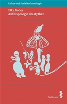 Elke Mader - Anthropologie der Mythen