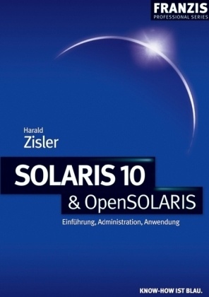 Harald Zisler - SOLARIS 10 & OpenSOLARIS - Einführung, Administration, Anwendung