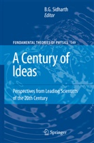 G Sidharth, B G Sidharth, B. G. Sidharth - A Century of Ideas