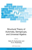 I. G. Rosenberg, Valery B. Kudryavtsev, Valery B. (M.V. Lomonosov Moscow State University) Kudryavtsev, Ivo G. Rosenberg - Structural Theory of Automata, Semigroups, and Universal Algebra