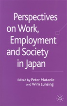 Peter Lunsing Matanle, MATANLE PETER LUNSING WIM, Lunsing, Lunsing, W. Lunsing, Wim Lunsing... - Perspectives on Work, Employment and Society in Japan