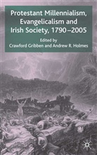 Crawford Holmes Gribben, Gribben, C Gribben, C. Gribben, Crawford Gribben, Holmes... - Protestant Millennialism, Evangelicalism and Irish Society, 1790-2005