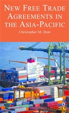 C Dent, C. Dent, Christopher M. Dent - New Free Trade Agreements in the Asia-Pacific