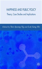 Lok Sang Ho, Yew-Kwang Ho Ng, L. Ho, Lok Sang Ho, Ng, Y Ng... - Happiness and Public Policy