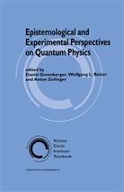 Daniel Greenberger, L Reiter, W L Reiter, W. L. Reiter, W.L. Reiter, A. Zeilinger... - Epistemological and Experimental Perspectives on Quantum Physics