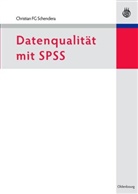Christian Schendera, Christian F. G. Schendera, Christian FG Schendera - Datenqualität mit SPSS