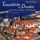 Jürgen Helfricht, Holm Röhner - Traumblicke auf Dresden und das Elbtal von Meißen bis Bad Schandau