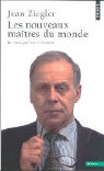 Jean Ziegler, ZIEGLER JEAN - NOUVEAUX MAITRES DU MONDE -LES- ANC ED