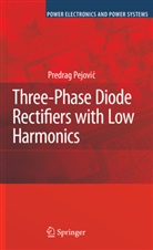 Predrag Pejovic - Three-Phase Diode Rectifiers with Low Harmonics