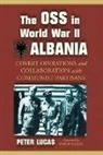 Peter Lucas, Peter/ Tarifa Lucas - The OSS in World War II Albania