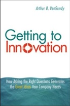 Arthur VanGundy, Arthur B. VanGundy - Getting to Innovation