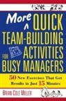 Brian Cole Miller, Brian Miller, Brian Cole Miller - More Quick Team Building Activities for Busy Managers
