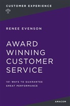 Renee Evenson - Award-Winning Customer Service: 101 Ways to Guarantee Great