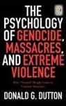 Donald G. Dutton - The Psychology of Genocide, Massacres, and Extreme Violence