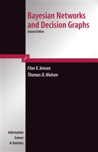 Finn V. Jensen, Thomas Nielsen, Thomas D. Nielsen, Thomas Dyhr Nielsen, Thomas Dyhre Nielsen, Finn Verner Jensen - Bayesian Networks and Decision Graphs