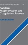 Jean Bertoin, Jean (Universite de Paris VI (Pierre et Marie Curie)) Bertoin, Bela Bollobas, W. Fulton - Random Fragmentation and Coagulation Processes