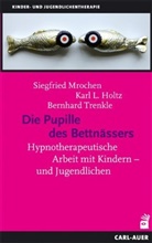 Holt, Karl L Holtz, Karl-Ludwig Holtz, Kar L Holtz, Karl L Holtz, Mroche... - Die Pupille des Bettnässers