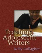 Kelly Gallagher, Gallagher Kelly - Teaching Adolescent Writers