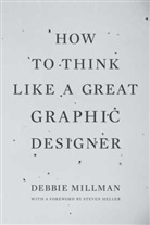 Debbie Millman, Debbie/ Heller Millman - How to Think Like a Great Graphic Designer