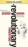 George Barna, Christine Dente, Scott Dente - Revolutionary Parenting (Hörbuch)