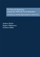 Andrea Michel, Andreas Michel, Brigitt Mühlemann, Brigitte Mühlemann, Friedr Müller, Friedrich Müller - Ein Haus der Regierung - trojanisches Pferd oder Ei des Kolumbus?