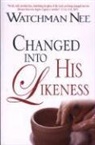 Watchman Nee - CHANGED INTO HIS LIKENESS