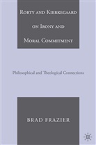 B Frazier, B. Frazier, Brad Frazier - Kierkegaard and Rorty on Irony and Moral Commitment