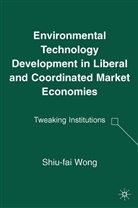 S Wong, S. Wong, Shiufai Wong, Shiu-Fai Wong - Environmental Technology Development in Liberal Coordinated Market