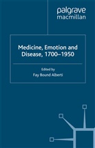 Fay Bound Alberti, Kenneth A Loparo, F. Bound Alberti, Fay Bound Alberti, Fa Bound Alberti, Fay Bound Alberti... - Medicine, Emotion and Disease, 1700-1950
