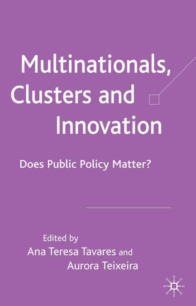 Ana Teresa Teixeira Tavares,  Tavares, A Tavares, A. Tavares, Ana Teresa Tavares,  Teixeira... - Multinationals, Clusters and Innovation - Does Public Policy Matter?