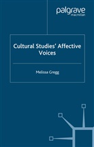 M Gregg, M. Gregg, Melissa Gregg - Cultural Studies' Affective Voices