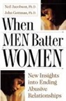 John Gottman, Ph. D. John Gottman, Ph.D. John Gottman, Neil Jacobsen, Ph. D. Neil Jacobsen, Ph.D. Neil Jacobsen... - When Men Batter Women