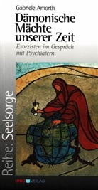 Gabriele Amorth - Dämonische Mächte unserer Zeit