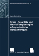 Martin Steinrücke - Termin-, Kapazitäts- und Materialflußplanung bei auftragsorientierter Werkstattfertigung