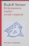 R. Steiner, Rudolf Steiner - De kernpunten van het sociale vraagstuk