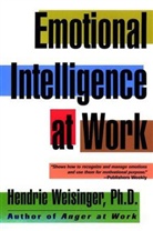 Hendrie Weisinger Ph. D., Hendrie Weisinger, Hendrie Davis Weisinger - Emotional Intelligence At Work