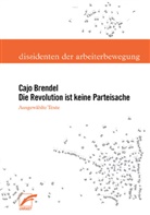 Cajo Brendel, Christia Frings, Christian Frings, Frings Christian, Andreas Hollender, Cl Merkord... - Die Revolution ist keine Parteisache
