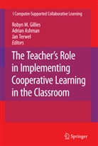 A. Ashman, A. F. Ashman, Adria Ashman, Adrian Ashman, R. M. Gillies, Robyn M Gillies... - The Teacher's Role in Implementing Cooperative Learning in the Classroom