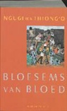 Ngugi wa Thiong'o, A. Roskam, J. K. van de Werk, J.K. van de Werk - Bloesems van bloed