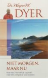 W.W. Dyer, Wayne Dyer, Wayne W. Dyer - Niet morgen, maar nu
