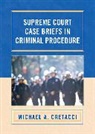 Michael a Cretacci, Michael A. Cretacci - Supreme Court Case Briefs in Criminal Procedure