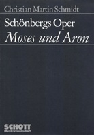 Christian M Schmidt, Christian Martin Schmidt - Schönbergs Oper "Moses und Aron"