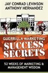 Anthony Hernandez, Jay Conrad Levinson - GUERRILLA MARKETING SUCCESS SECRETS