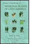 James A. Duke, James A. (Green Farmacy Garden Duke, DUKE JAMES A, Duke James A. - Duke''s Handbook of Medicinal Plants of Latin America