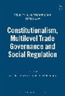 Christian Joerges, Christian Petersmann Joerges, Ernst-Ulrich Petersmann, Christian Joerges, Joerges Christian, Ernst-Ulrich Petersmann... - Constitutionalism, Multilevel Trade Governance and Social Regulation