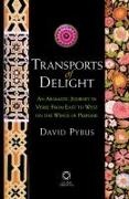 David Pybus,  Pybus, David Pybus - Transports of Delight - An Aromatic Journey in Verse from East to West on the Wings of Perfume
