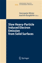 Burgdörfer, Burgdörfer, Joachim Burgdörfer, Hannspete Winter, Hannspeter Winter - Slow Heavy-Particle Induced Electron Emission from Solid Surfaces