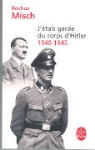 R. Misch, Rochus Misch, Rochus (1917-2013) Misch, Misch-R, Nicolas Bourcier, Rochus Misch - J'étais garde du corps d'Hitler, 1940-1945