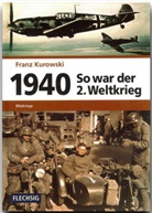 Franz Kurowski - So war der 2. Weltkrieg - 2: 1940 - Blitzkriege