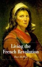 P McPhee, P. McPhee, Peter McPhee, McPhee Peter - Living the French Revolution, 1789-1799